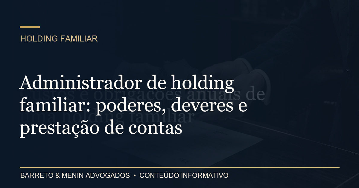 Administrador de holding familiar: poderes, deveres e prestação de contas