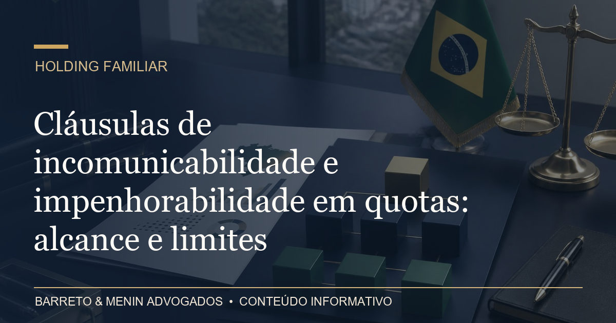 Cláusulas de incomunicabilidade e impenhorabilidade em quotas: alcance e limites