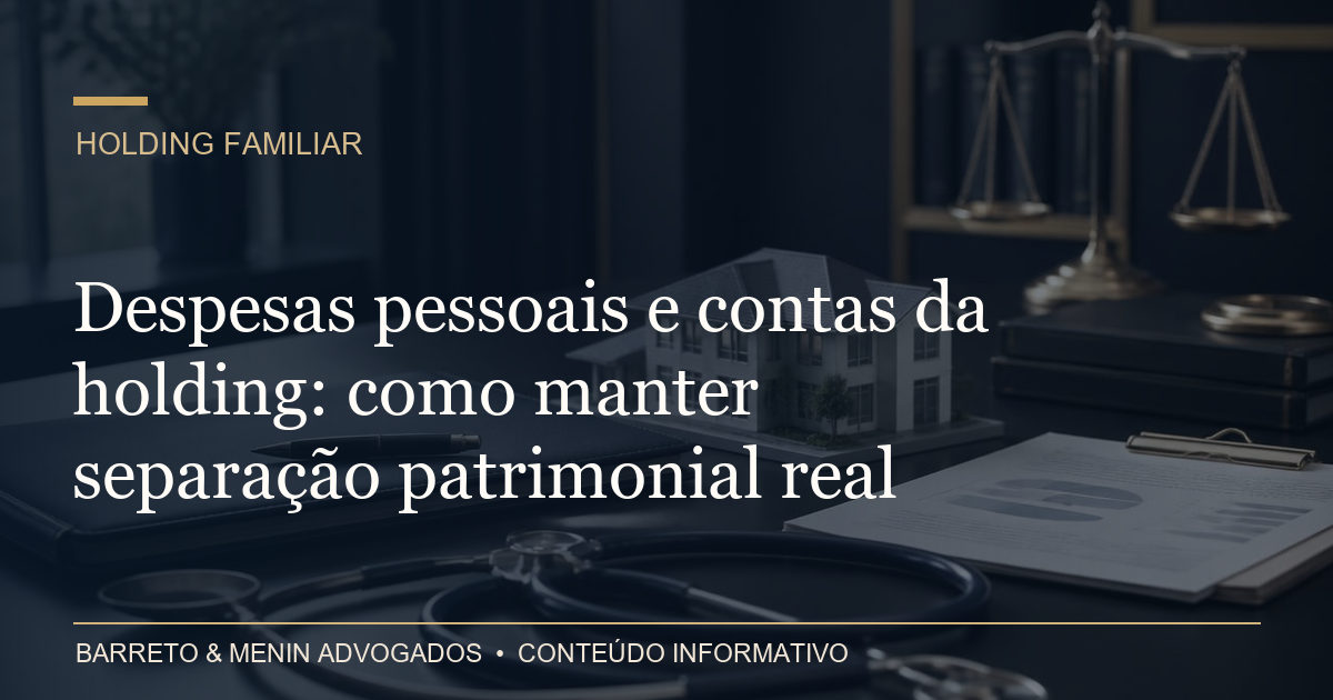 Despesas pessoais e contas da holding: como manter separação patrimonial real