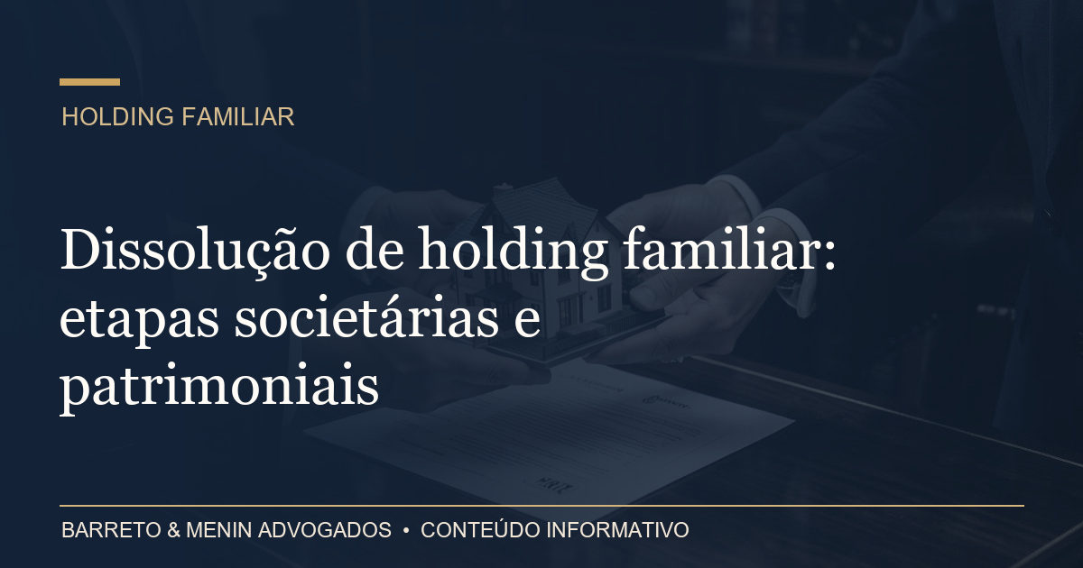 Dissolução de holding familiar: etapas societárias e patrimoniais