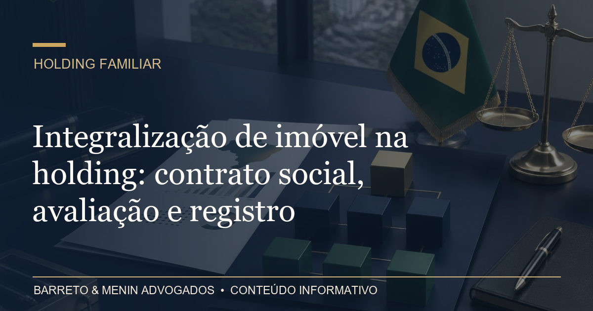 Integralização de imóvel na holding: contrato social, avaliação e registro