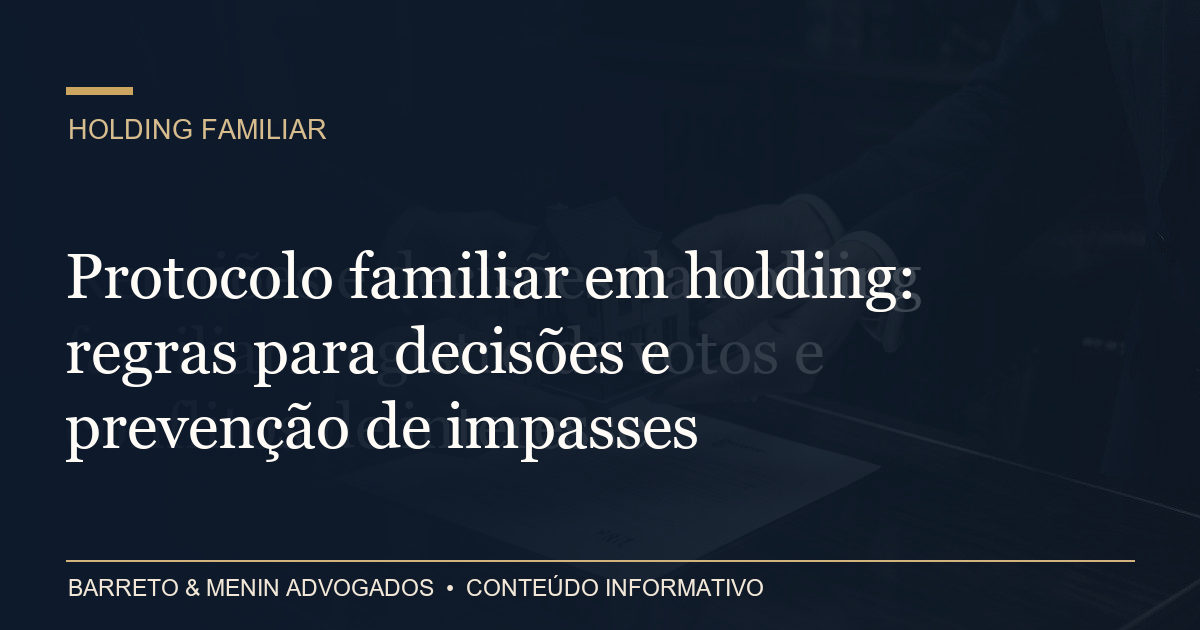Protocolo familiar em holding: regras para decisões e prevenção de impasses