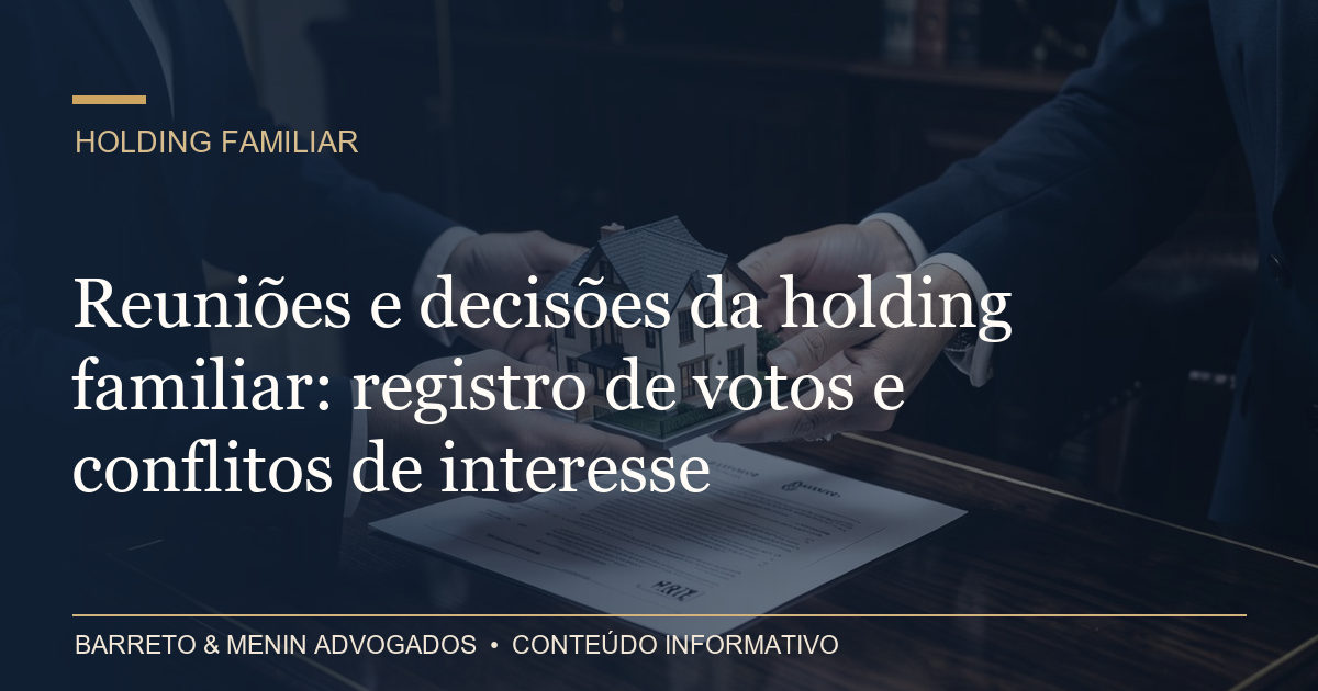 Reuniões e decisões da holding familiar: registro de votos e conflitos de interesse